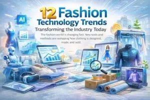 12 Fashion Technology Trends Transforming the Industry Today